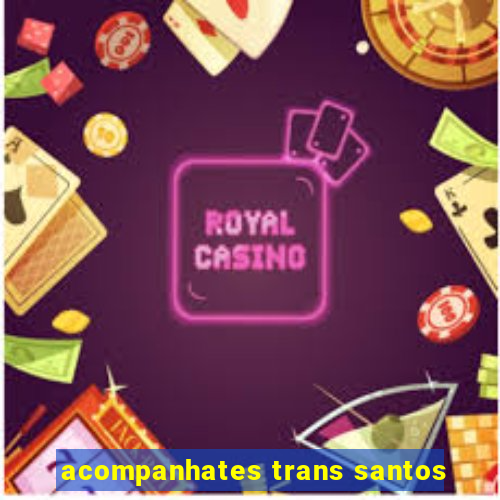 acompanhates trans santos